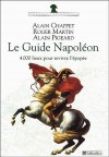  Le Guide Napoléon - 4 000 lieux de mémoire pour revivre l'épopée -  Alain Chappet, Roger Martin, Alain Pigeard -  Histoire, France, dictionnaire - PIGEARD Alain, MARTIN Roger, Chappet Alain - Libristo