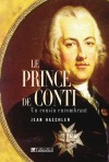 Le prince de Conti - Un cousin encombrant   -  Louis-François de Bourbon-Conti, comte de La Marche puis prince de Conti  (1717-1776) - Conseiller de Louis XV, aristocrate français - Jean Haechler -  Biographie - Haechler Jean - Libristo