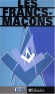 Les francs-maçons - De la légende à l'histoire  - Depuis sa fondation au XVIIIème siècle - Daniel Bermond , Roger Dachez , Daniel Roche , Eric Saunier , Alain Bauer  - Sciences humaines, religions, ordres -  Collectif