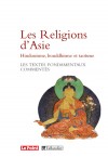  Les Religions d'Asie Hindouïsme, Bouddhisme, Taoïsme - Les textes fondamentaux commentés  -  Catherine Golliau, Stéphane Feuillas, Romain Graziani, Eric Vinson -  Religions - Collectif - Libristo