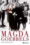  Magda Goebbels - Approche d'une vie  -  Magda Goebbels (1901-1945) - femme de Joseph Goebbels, ministre de la Propagande pendant le Troisième Reich. -  Anja Klabunde -  Biographie - Kabunde Anja - Libristo