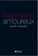  Napoléon amoureux   -  Alain Pigeard  -  Histoire, biographie - Alain PIGEARD
