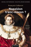 Napoléon franc-maçon  -  Napoléon Ier (1769-1821) -  Etait-il franc-maçon ? La question continue de diviser le monde napoléonien - François Collaveri -  Histoire - Collaveri François - Libristo