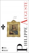 Philippe Auguste -  Philippe II de France dit « Philippe Auguste » (1165-1223)  - septième roi de la dynastie dite des Capétiens directs. - FLORI Jean   -  Biographie - FLORI Jean - Libristo