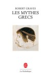 Les Mythes grecs - Près de deux cents mythes qui vont de la création de l'Olympe et la vie de ses dieux jusqu'aux aventures de l'Iliade et de l'Odyssée. - Robert Graves -  Philosophie - GRAVES Robert - Libristo