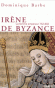 Irène de Bysance -  Irène l'Athénienne (752-803) - Régente de l'Empire byzantin de 780 à 790 puis impératrice régnante  de 797 à 802  -  "Premier Empereur des Romains"  Personnage hors du commun -  BARBE DOMINIQUE -  Histoire - .