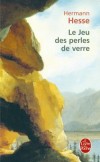 Le Jeu des perles de verre - Qu'adviendrait-il si, un jour, la science, le sens du beau et celui du bien se fondaient en un concert harmonieux ? - Par Hermann Hesse - Roman - HESSE Hermann - Libristo