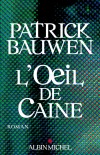 L'OEil de Caine - Tout le monde cache quelque chose. Votre voisin, votre femme, votre ami... - Par Patrick Bauwen - Policier - Bauwen Patrick - Libristo