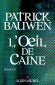 L'OEil de Caine - Tout le monde cache quelque chose. Votre voisin, votre femme, votre ami... - Par Patrick Bauwen - Policier - Patrick Bauwen