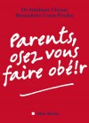 Parents osez vous faire obéir - Des pistes pour une éducation du respect mutuel - Dr. Stéphane Clerget, Bernadette Costa-Prades - Education, vie de famille - Clerget (Dr) Stéphane, Costa-Prades Bernadette - Libristo