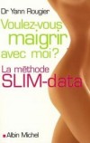 Voulez-vous maigrir avec moi ? La méthode slim-data du Dr Yann Rougier  propose de réveiller la « mémoire minceur » de votre cerveau afin de rééquilibrer votre « centre de la satiété » - Docteur Yann Rougier - Santé, bien être - Rougier Yann - Libristo