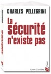 La sécurité n'existe pas - Pellegrini Charles - Libristo