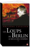 Le siècle des chimères T2 - Les Loups de Berlin - Cavalier Philippe - Libristo