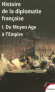 Histoire de la diplomatie française  -  T1 -  Du moyen age à l'empire -  AUTRAND FRANCOISE -  Histoire, diplomatie -  Collectif