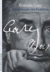 Romain Gary - A la traversée des frontières  - Roman Kacew, dit Romain Gary (1914-1960),  romancier français, d'origine juive ashkénaze - Par Jean-François Hangouët - Biographie, écrivain - Hangouët Jean-François - Libristo