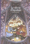 Le siècle d'Ispahan - Sous Chah Abbas le Grand (1571-1629) - Cinquième Chah Séfévide de l'Iran  -  Par Francis Richard - Histoire, Iran, monuments - Richard Francis - Libristo