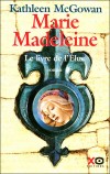  Marie-Madeleine - Le livre de l'Elue   -  Marie de Magdala - Disciple de Jésus qui le suivit jusqu'à ses derniers jours. Premier témoin de la Résurrection, qui fut chargée d'en prévenir les apôtres. - Kathleen McGowan - Biographie - McGowan Kathleen - Libristo