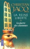 La Reine Liberté - T2 - La guerre des couronnes - Les barbares Hyksos ont pris possession de l’Égypte tout entière et imposent leurs règles scélérates avec une cruauté inimaginable. - Christian Jacq - Roman historique, Egypte, Afrique du Nord  - Jacq Christian - Libristo