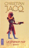 Le pharaon noir -  L'Égypte est entrée dans la "basse époque" de son déclin. Piankhy, le "pharaon noir" venu du Sud, rêve de restaurer l'unité du royaume dans le culte des dieux oubliés - Christian Jacq - Roman historique - Jacq Christian - Libristo