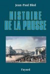Histoire de la Prusse - Sa singularité tient d'abord à ce que son identité change au cours de son histoire.- Jean-Paul Bled - Biographie historique - BLED Jean-Paul - Libristo