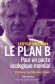 Le Plan B - Pour un pacte écologique mondial
