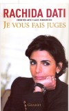Je vous fais juges - Rachida Dati - (1965) - Porte-parole de Nicolas Sarkozy, ministre de la Justice, garde des Sceaux, maire du 7e arrondissement de Paris depuis 2008, députée européenne depuis 2009 - Autobiographie - Dati Rachida - Libristo