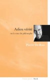 Adieu vérité - Ou la ruse du philosophe - Enquête cherchant à élucider par quelle ruse la raison sert d’alibi au crime. - Pierre de Roo -  Philosophie - ROO Pierre de - Libristo
