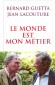 Le monde est mon métier  - Deux journalistes, deux générations, deux expériences… - Bernard Guetta -  Jean Lacouture - Histoire, politique, journalistes, monde
