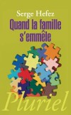 Quand la famille s'emmêle - La famille continue à détenir les ressources de sa guérison.  - Serge Hefez  - Roman - Hefez Serge - Libristo