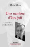 Une manière d'être juif - Théodore Klein (né le 25 juin 1920) - Avocat et président du Conseil représentatif des institutions juives de France  - Théo Klein -  Autobiographie - KLEIN Théo - Libristo