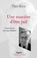 Une manière d'être juif - Théodore Klein (né le 25 juin 1920) - Avocat et président du Conseil représentatif des institutions juives de France  - Théo Klein -  Autobiographie - Théo KLEIN