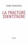 La fracture identitaire - RIOUFOL Ivan - Libristo