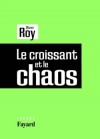 Le croissant et le chaos -  Le Moyen-Orient n’est pas le théâtre simpliste du choc des civilisations.  -  Olivier Roy  -  Histoire, guerres - Roy Olivier - Libristo