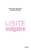 Limite vulgaire  -  Le spectre de la vulgarité hante le monde. - Hélène Sirven, Philippe Trétiack -  Société - TRETIACK Philippe, Sirven Hélène - Libristo