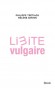 Limite vulgaire  -  Le spectre de la vulgarité hante le monde. - Hélène Sirven, Philippe Trétiack -  Société