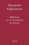 Réflexions sur la révolution de Février - SOLJENITSYNE Alexandre Isaievitch - Libristo