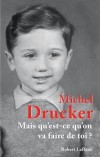 Mais qu'est-ce qu'on va faire de toi ? - Chaque soir, de la fenêtre de sa chambre, le petit Michel regarde passer le train Granville-Paris en rêvant du jour où il montera dedans,- Michel Drucker - Roman autobiographique - DRUCKER Michel - Libristo