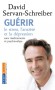 Guérir - Le stress, l'anxiété et la dépression sans médicaments ni psychanalyse - Depuis peu, les neurosciences et la psychologie ont connu un bouleversement radical.- SERVAN-SCHREIBER DAVID - Psychologie, vie de famille