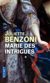 Marie des intrigues - Marie de Rohan-Montbazon - Duchesse de Chevreuse : 1600-1679 -  En 1678 nommée par le roi Louis XIII surintendante de la maison de la reine Anne d'Atriche -   Juliette Benzoni -  Roman Historique, biographie, France, Europe du Sud - Benzoni Juliette - Libristo