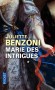 Marie des intrigues - Marie de Rohan-Montbazon - Duchesse de Chevreuse : 1600-1679 -  En 1678 nommée par le roi Louis XIII surintendante de la maison de la reine Anne d'Atriche -   Juliette Benzoni -  Roman Historique, biographie, France, Europe du Sud