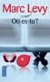 Où es-tu ? -   Une histoire d'amour et d'amitié qui résiste aux tempêtes de la vie. - Marc Levy -  Roman - Marc Levy