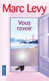 Vous revoir -  Si la vie offrait à Arthur et à Lauren une seconde chance de se revoir, sauraient-ils prendre tous les risques pour la saisir ?  - Marc Levy -  Roman - Levy Marc - Libristo
