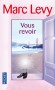 Vous revoir -  Si la vie offrait à Arthur et à Lauren une seconde chance de se revoir, sauraient-ils prendre tous les risques pour la saisir ?  - Marc Levy -  Roman - Marc Levy