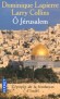 O Jérusalem - Mai 1948. Les Anglais quittent la Palestine. La Ville sainte est à feu et à sang. Le conflit israélo-arabe commence et ne s’éteindra plus. - Dominique Lapierre - Larry Collins -  Histoire, fondation d'Israël - Dominique LAPIERRE