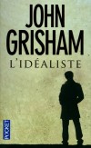 L'idéaliste - Aux Etats-Unis, les facultés de droit ont en leur sein de sacrées personnalités : Rudy Baylor est l'un d'eux. - John Grisham - Thriller - GRISHAM John - Libristo