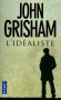 L'idéaliste - Aux Etats-Unis, les facultés de droit ont en leur sein de sacrées personnalités : Rudy Baylor est l'un d'eux. - John Grisham - Thriller