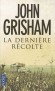 La dernière récolte - Tous les étés, dans la bourgade de Black Oak, Arkansas, les paysans se préparent à la récolte du coton. - John Grisham -  Thriller - John GRISHAM