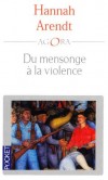 Du mensonge à la violence - Quatre textes majeurs, proposant des analyses qui s'appuient aussi bien sur la tradition philosophique que sur l'actualité. -  Hannah Arendt -    Ecrits, documents, philosopie,  politique, violence, fraude - Arendt Hannah - Libristo