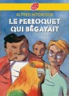 Le perroquet qui bégayait - Tout un petit monde s'agite autour de sept volatiles aux propos incohérents. - Alfred Hitchcock, Vladimir Volkoff, Boiry, Christophe Merlin - Roman, jeunesse - HITCHCOCK Alfred - Libristo