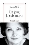Un jour, je suis morte - Macha Méril dévoile ici sa part d'ombre avec une profonde et émouvante lucidité. -Par Macha Méril - Roman autobiographique  - MERIL Macha - Libristo